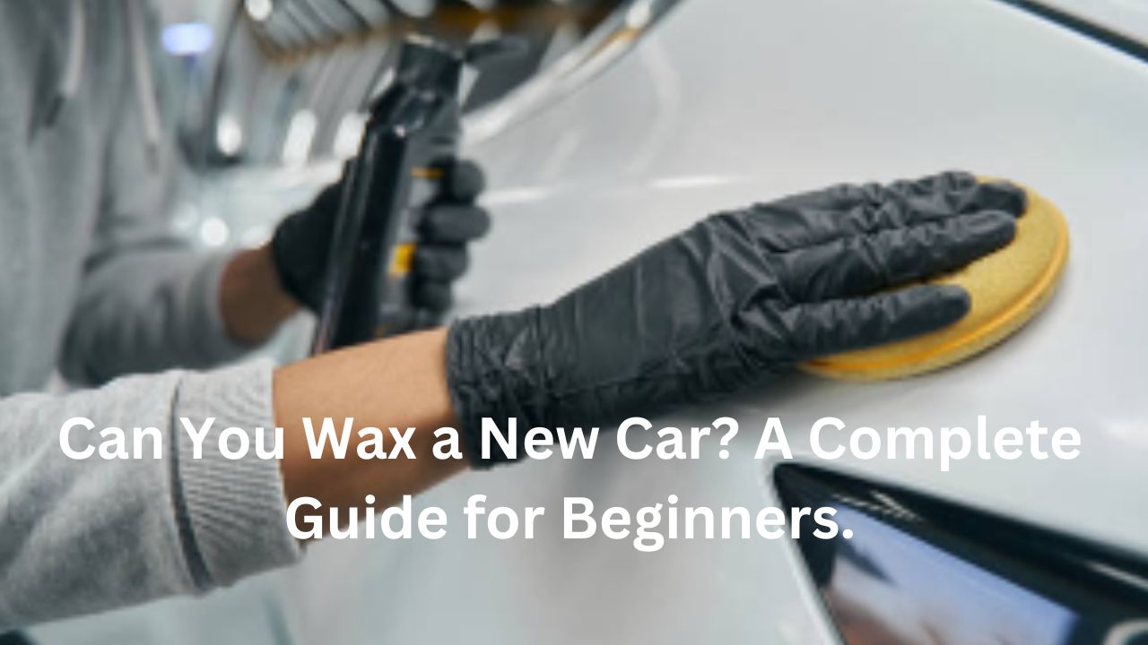 Can-you-wax-a-new-car